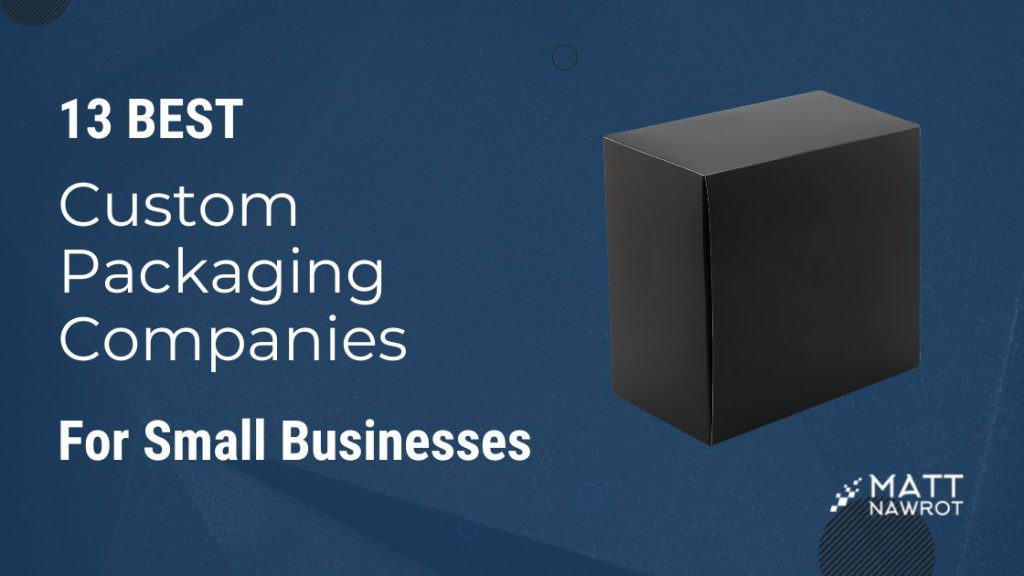13 Best Custom Packaging Companies for Small Businesses | Matt Nawrot